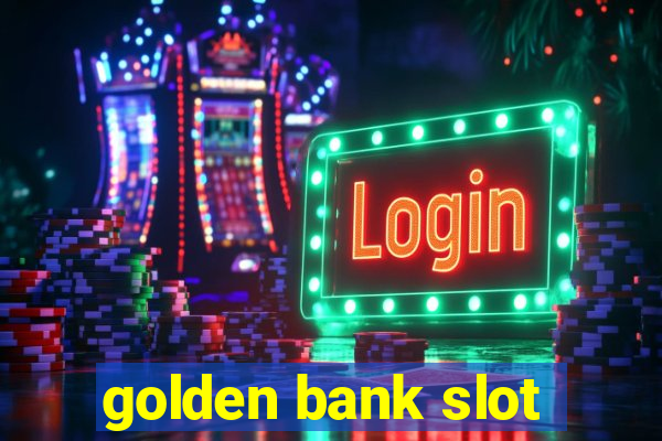 golden bank slot