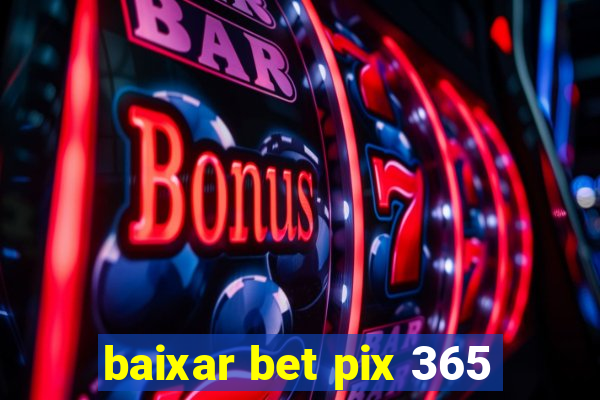 baixar bet pix 365