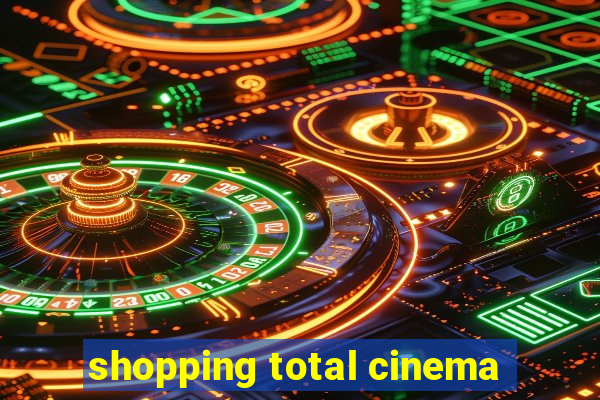 shopping total cinema