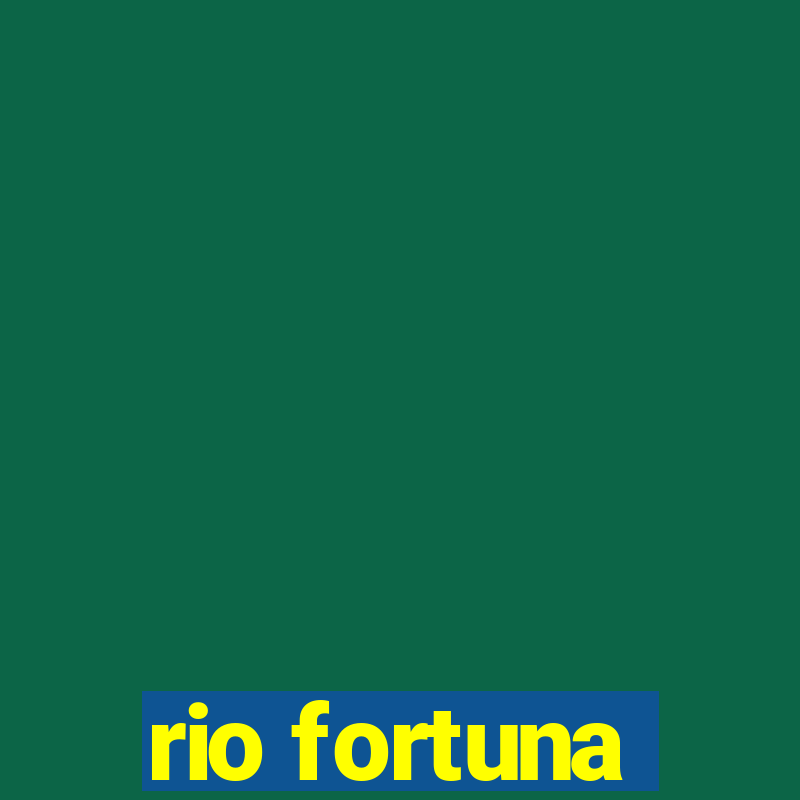 rio fortuna