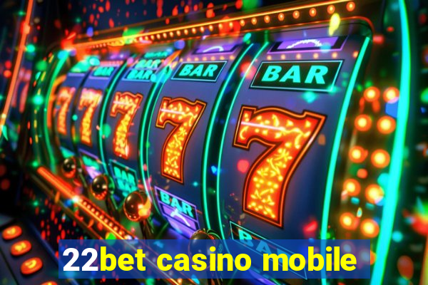 22bet casino mobile