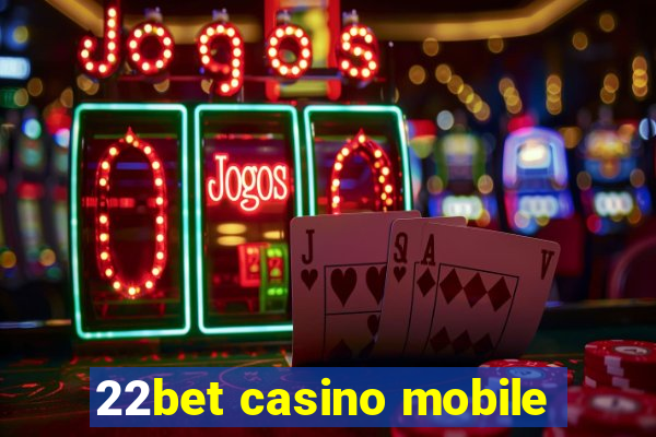 22bet casino mobile