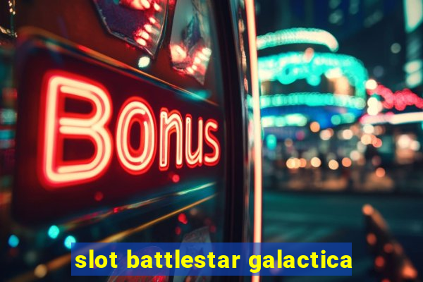 slot battlestar galactica