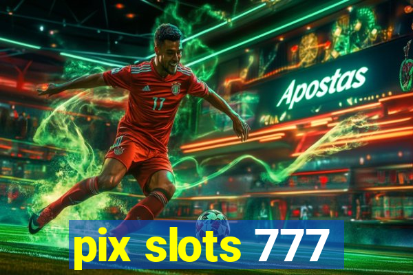 pix slots 777