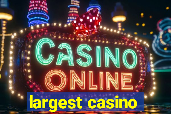 largest casino