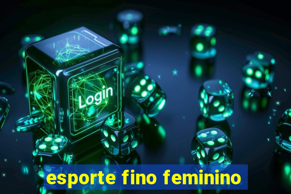 esporte fino feminino