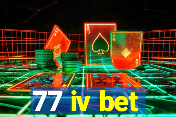 77 iv bet