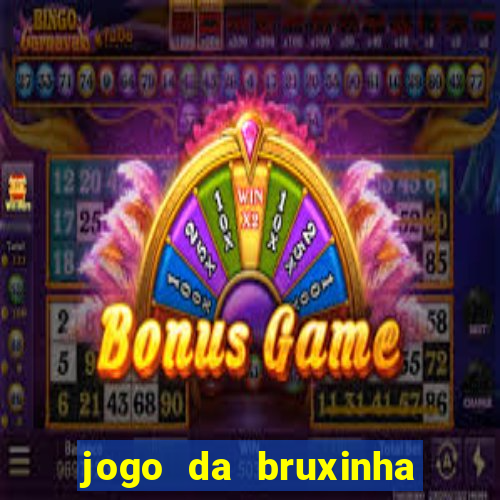 jogo da bruxinha ganhar dinheiro