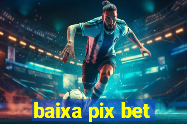 baixa pix bet