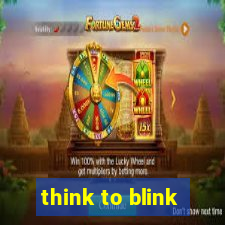 think to blink