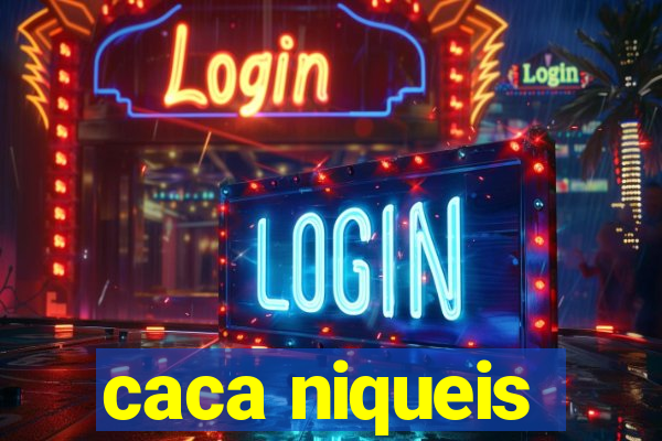 caca niqueis