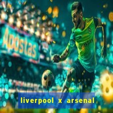 liverpool x arsenal onde assistir