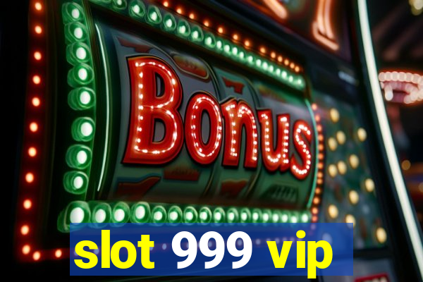 slot 999 vip