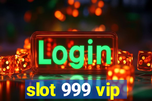 slot 999 vip