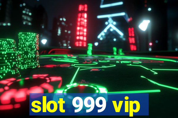 slot 999 vip