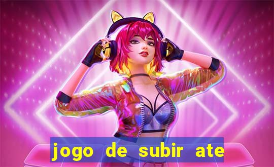 jogo de subir ate o ceu