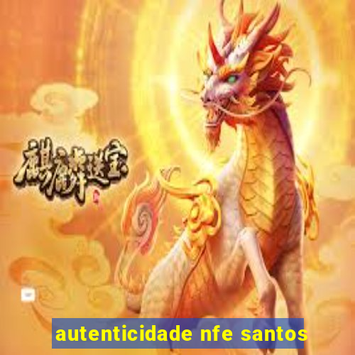 autenticidade nfe santos