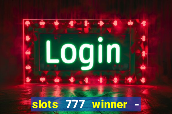 slots 777 winner - casino game