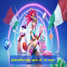 plataforma que d谩 b么nus