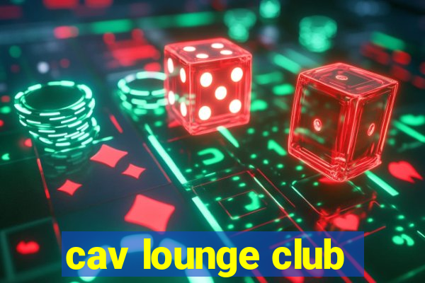 cav lounge club