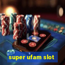 super ufam slot