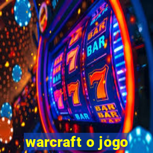 warcraft o jogo