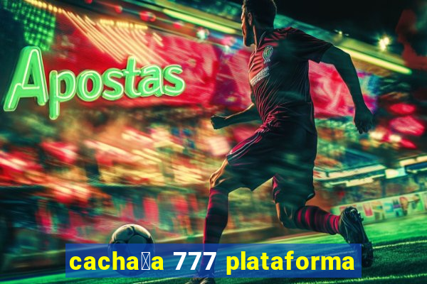 cacha莽a 777 plataforma