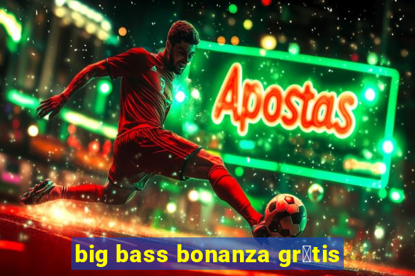 big bass bonanza gr谩tis