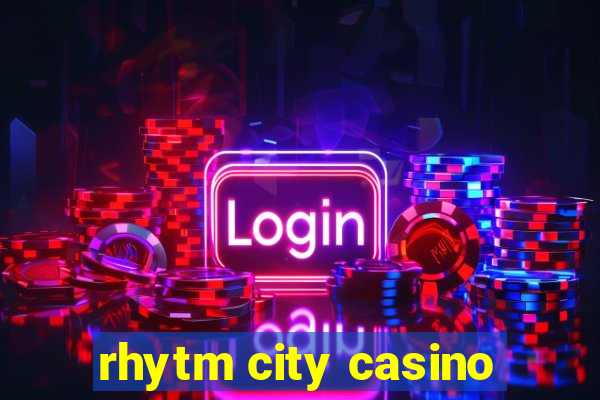 rhytm city casino