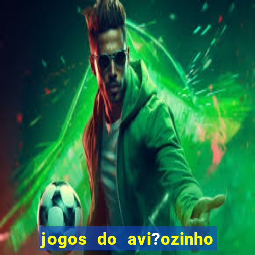 jogos do avi?ozinho que ganha dinheiro