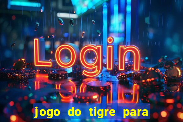 jogo do tigre para ganhar dinheiro