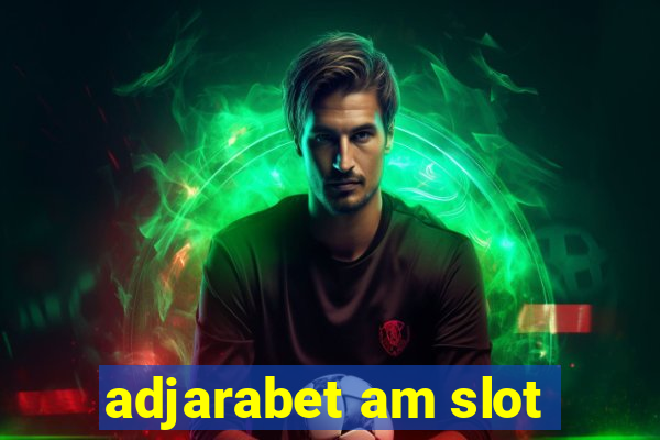 adjarabet am slot