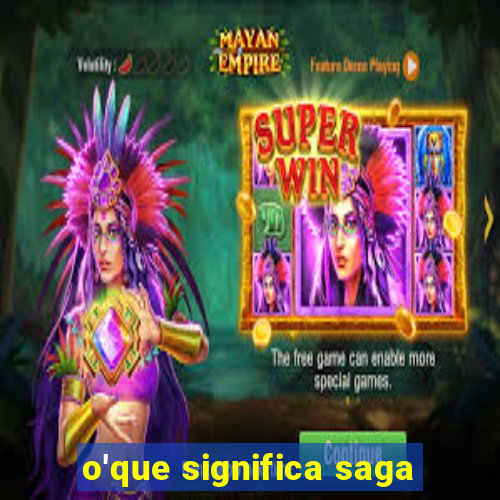 o'que significa saga