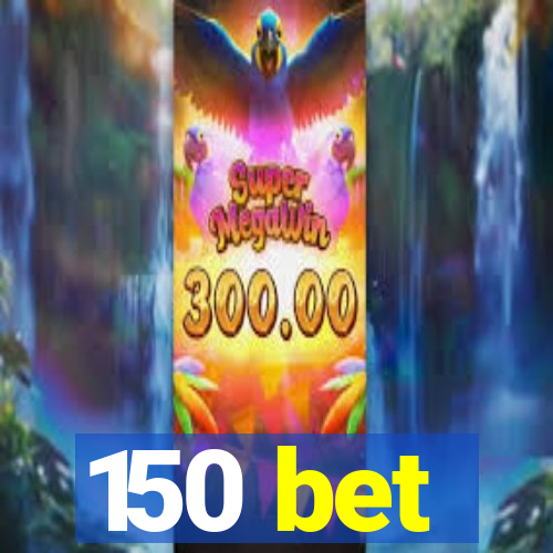 150 bet