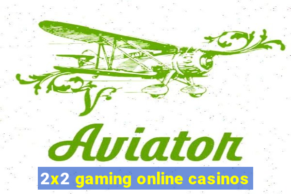 2x2 gaming online casinos