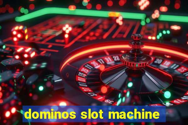 dominos slot machine