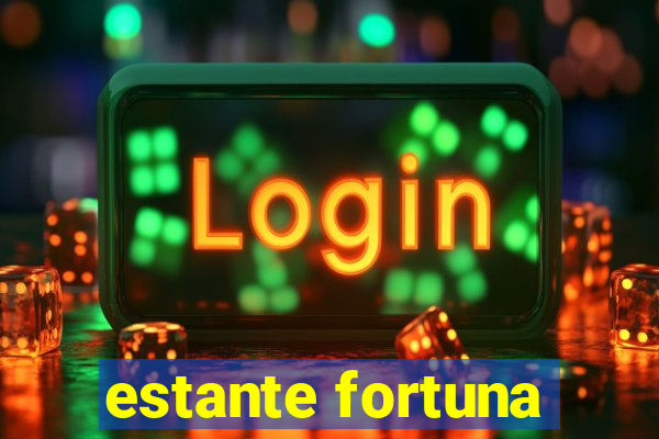 estante fortuna