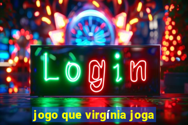 jogo que virgínia joga