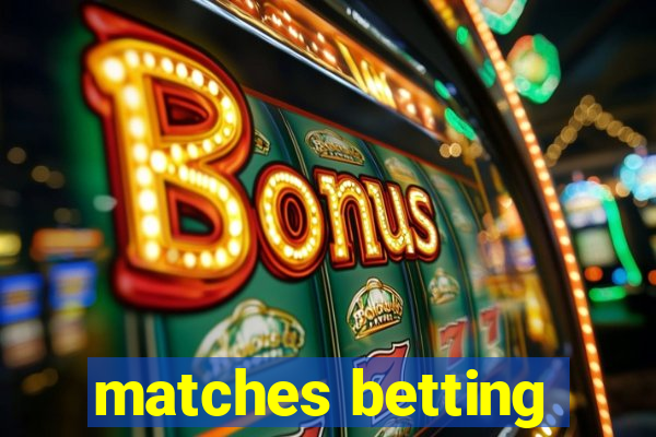 matches betting