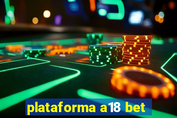 plataforma a18 bet