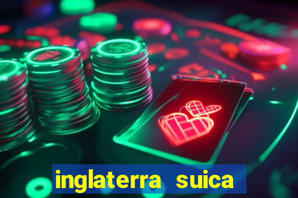 inglaterra suica onde assistir