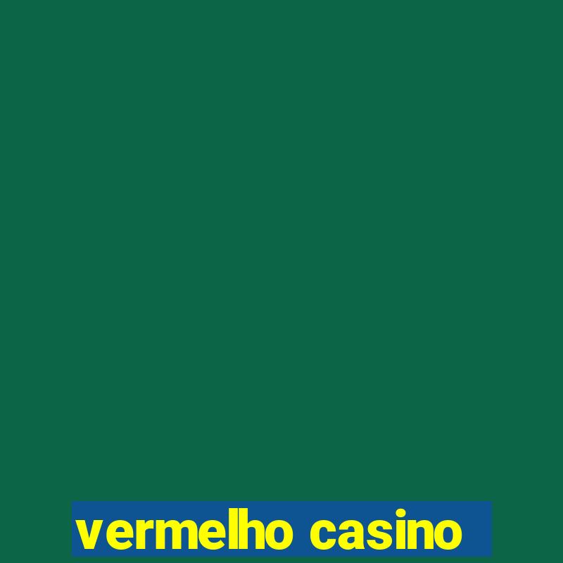 vermelho casino