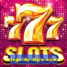 jogo do tigre com dinheiro demo