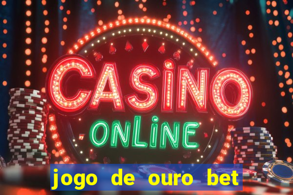 jogo de ouro bet como sacar