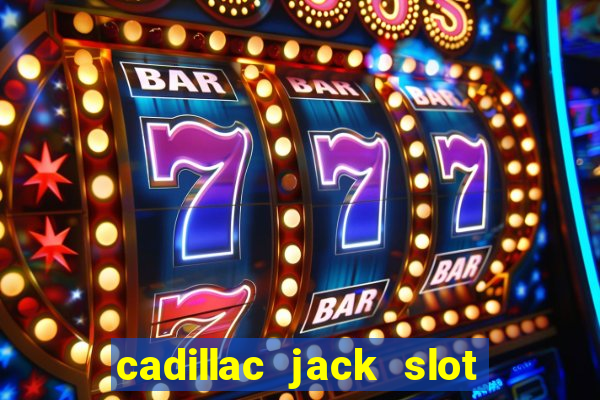 cadillac jack slot machines online