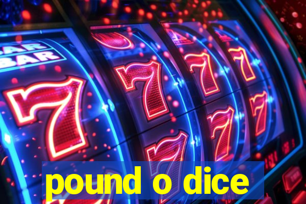 pound o dice