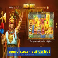 como sacar vai de bet