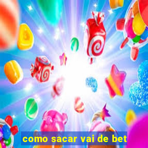 como sacar vai de bet