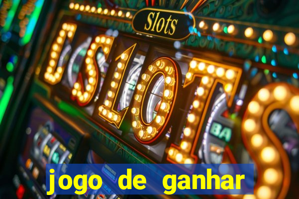 jogo de ganhar dinheiro de verdade slots