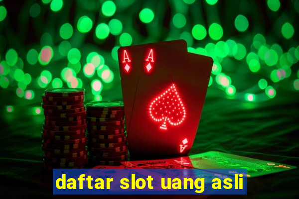 daftar slot uang asli